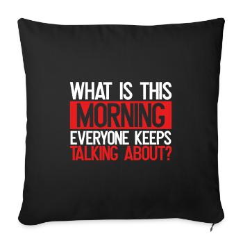 Sarcastique Ce qui est ce matin Tout le monde parle - Housse de coussin décorative 45 x 45 cm - noir - Devant