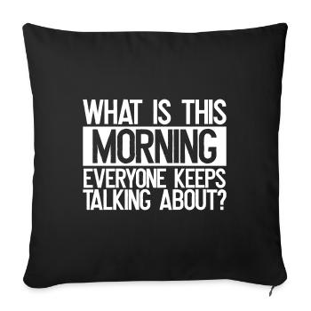 Sarcastique Ce qui est ce matin Tout le monde parle - Housse de coussin décorative 45 x 45 cm - noir - Devant