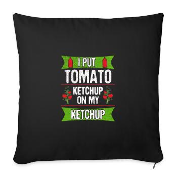 Ketchup Lover Gift Put Tomato Ketchup on Ketchup - Sofa pillowcase 17,3'' x 17,3'' (45 x 45 cm) - black - Front