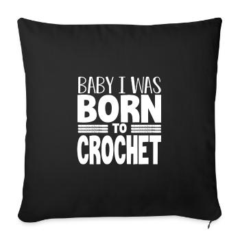 Crocheter Gift Baby I Was Born to Crochet Gift - Sofa pillowcase 17,3'' x 17,3'' (45 x 45 cm) - black - Front