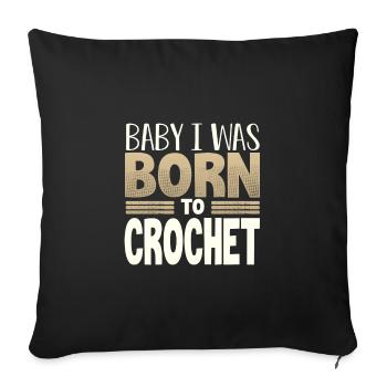 Crocheter Gift Baby I Was Born to Crochet Gift - Sofa pillowcase 17,3'' x 17,3'' (45 x 45 cm) - black - Front