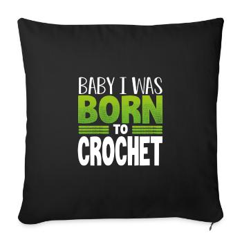 Crocheter Cadeau Bébé Je suis né pour crocheter - Housse de coussin décorative 45 x 45 cm - noir - Devant