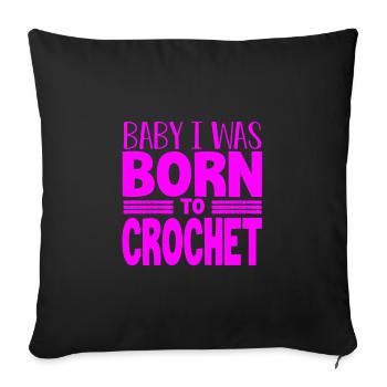Crocheter Gift Baby I Was Born to Crochet Gifts - Sofa pillowcase 17,3'' x 17,3'' (45 x 45 cm) - black - Front