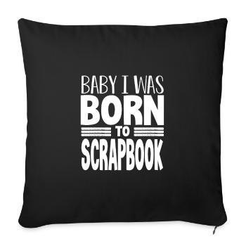Scrapbooker Geschenke Baby Ich wurde geboren, um Scrapbook - Sofakissenbezug 45 x 45 cm - Schwarz - Vorne