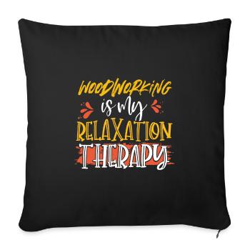 Woodworker Gift Woodworking is My Relaxation - Sofa pillowcase 17,3'' x 17,3'' (45 x 45 cm) - black - Front