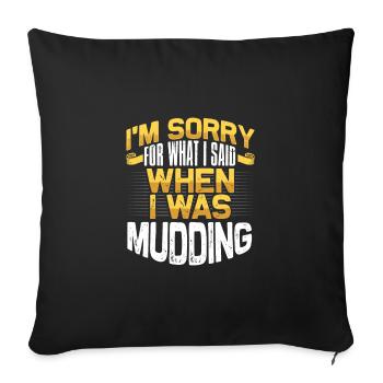 Mudder Gift Sorry for What I Said While Mudding - Sofa pillowcase 17,3'' x 17,3'' (45 x 45 cm) - black - Front
