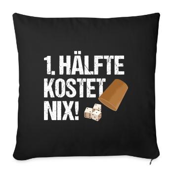 1. Hälfte Kostet Nix Schocken Würfelspiel Knobeln - Sofakissenbezug 45 x 45 cm - Schwarz - Vorne