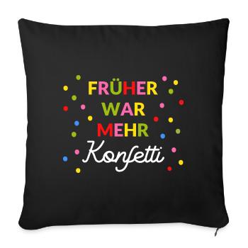 Früher war mehr Konfetti Karneval Fasching lustig - Sofakissenbezug 45 x 45 cm - Schwarz - Vorne