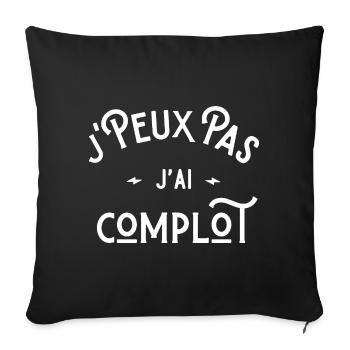 je peux pas j'ai complot idée cadeau humour - Housse de coussin décorative 45 x 45 cm - noir - Devant
