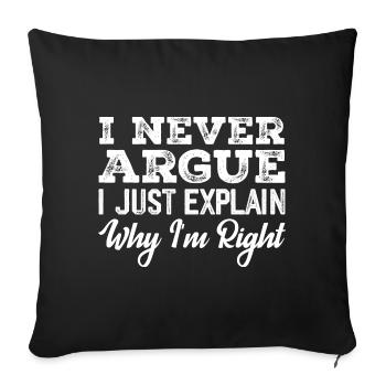 I Never Argue I Just Explain Why I m Right - Housse de coussin décorative 45 x 45 cm - noir - Devant
