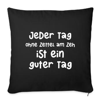 Jeder Tag ohne Zettel am Zeh ist ein guter Tag - Sofakissenbezug 45 x 45 cm - Schwarz - Vorne