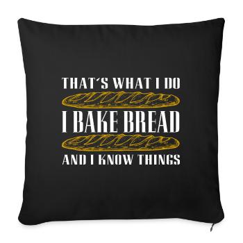 I bake bread and I know things - Sofa pillowcase 17,3'' x 17,3'' (45 x 45 cm) - black - Front