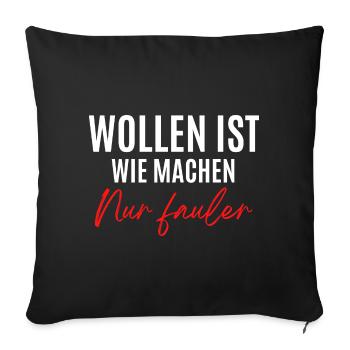 Wollen ist wie machen, nur fauler - Sofakissenbezug 45 x 45 cm - Schwarz - Vorne