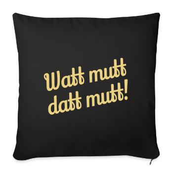 Watt mutt datt mutt! - Plattdeutsch - Sofakissenbezug 45 x 45 cm - Schwarz - Vorne