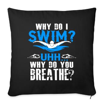 Swimming Why Do I Swim - Sofa pillowcase 17,3'' x 17,3'' (45 x 45 cm) - black - Front