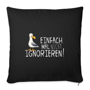 Einfach mal nicht ignorieren! Möwe mit Haltung - Sofakissenbezug 45 x 45 cm - Schwarz - Vorne