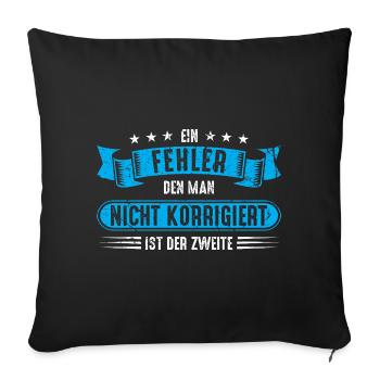 Fehler nicht korrigieren Spruch Zitat Weisheit - Sofakissenbezug 45 x 45 cm - Schwarz - Vorne