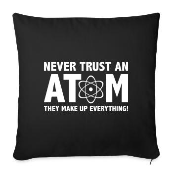 Never Trust An Atom They Make Up Everything - Sofa pillowcase 17,3'' x 17,3'' (45 x 45 cm) - black - Front