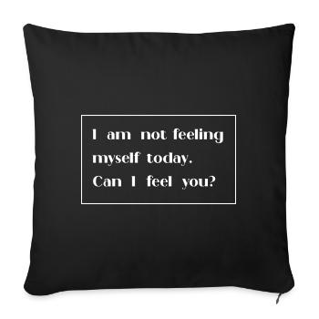 I am not feeling myself today can I feel you - Sofa pillowcase 17,3'' x 17,3'' (45 x 45 cm) - black - Front