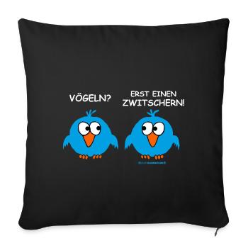 FUN - Vögeln? Erst einen zwitschern! Sex Fun - - Sofakissenbezug 45 x 45 cm - Schwarz - Vorne