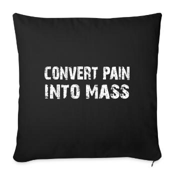Turn pain into mass. Bodybuilding Design - Sofa pillowcase 17,3'' x 17,3'' (45 x 45 cm) - black - Front