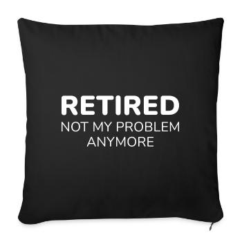 Retired Not My Problem Anymore - Sofa pillowcase 17,3'' x 17,3'' (45 x 45 cm) - black - Front