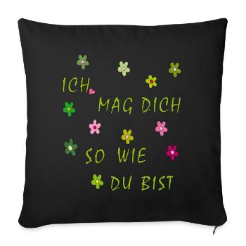 ich mag dich so wie du bist - Sofakissenbezug 45 x 45 cm - Schwarz - Vorne