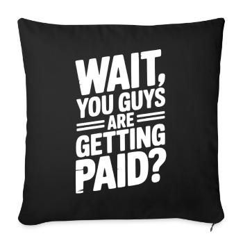 Attendez, vous êtes payés ? - Housse de coussin décorative 45 x 45 cm - noir - Devant