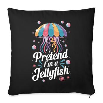 Pretend I'm A Jellyfish Colorful Jellyfish Saying For - Sofa pillowcase 17,3'' x 17,3'' (45 x 45 cm) - black - Front