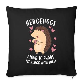 Hedgie I Love To Share My Hedge With Them Hedgehog - Sofa pillowcase 17,3'' x 17,3'' (45 x 45 cm) - black - Front