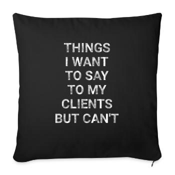 Things I Want To Say To My Clients But Can t - Sofa pillowcase 17,3'' x 17,3'' (45 x 45 cm) - black - Front