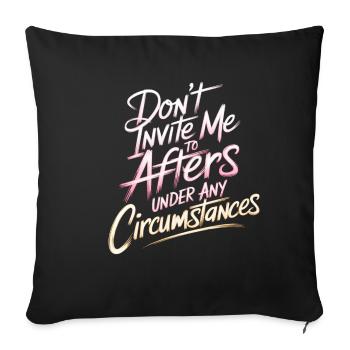 Dont Invite Me To Afters Under Any Circumstances12 - Sofakissenbezug 45 x 45 cm - Schwarz - Vorne