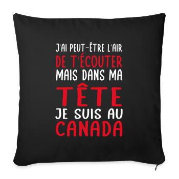 Dans ma tête je suis au Canada - Cadeau humour - Housse de coussin décorative 45 x 45 cm - noir - Devant