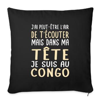 Dans ma tête je suis au Congo - Cadeau humour - Housse de coussin décorative 45 x 45 cm - noir - Devant