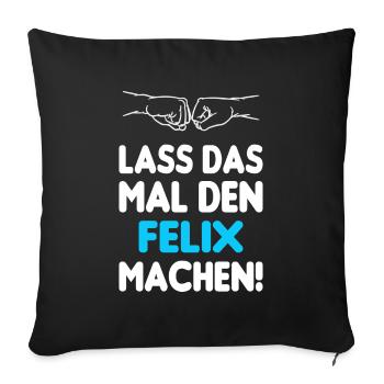 Lass Das Mal Den Felix Machen - Sofakissenbezug 45 x 45 cm - Schwarz - Vorne