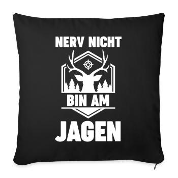 Nerv Nicht Bin Am Jagen - Sofakissenbezug 45 x 45 cm - Schwarz - Vorne