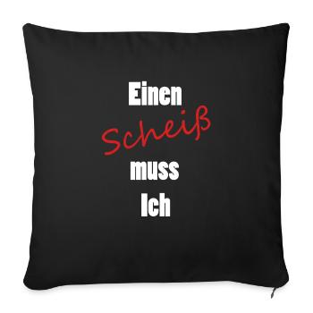 Einen Scheiß muss Ich - Sofakissenbezug 45 x 45 cm - Schwarz - Vorne
