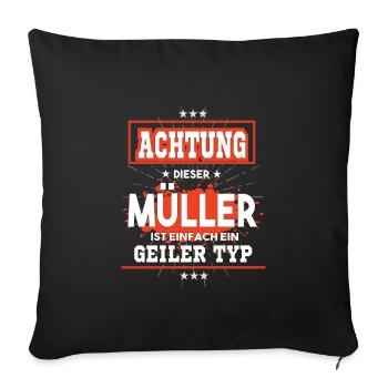 Müller, einfach ein geiler Typ - Sofakissenbezug 45 x 45 cm - Schwarz - Vorne