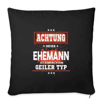 Ehemann ist einfach nur ein geiler Typ - Sofakissenbezug 45 x 45 cm - Schwarz - Vorne