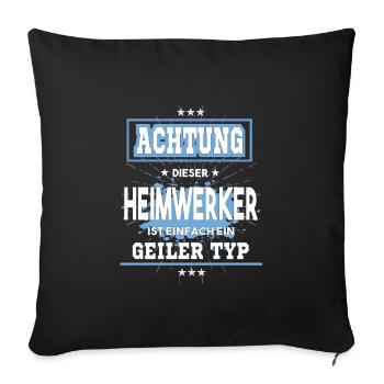 Heimwerker ist einfach nur ein geiler Typ - Sofakissenbezug 45 x 45 cm - Schwarz - Vorne