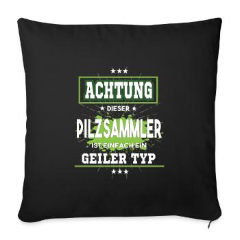 Pilzsammler ist einfach nur ein geiler Typ - Sofakissenbezug 45 x 45 cm - Schwarz - Vorne