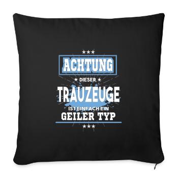 Trauzeuge ist einfach nur ein geiler Typ - Sofakissenbezug 45 x 45 cm - Schwarz - Vorne