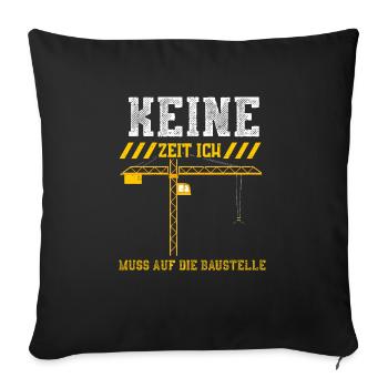 Keine Zeit Ich Muss Auf Die Baus... - Sofakissenbezug 45 x 45 cm - Schwarz - Vorne