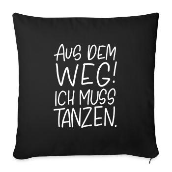 Aus dem Weg! Ich muss tanzen. - Sofakissenbezug 45 x 45 cm - Schwarz - Vorne