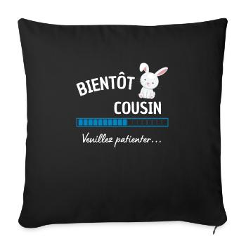 bientôt cousin veuillez patienter ! cadeau cousin - Housse de coussin décorative 45 x 45 cm - noir - Devant