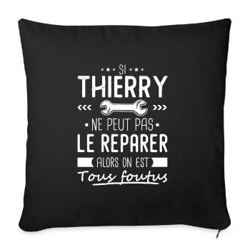 Si Thierry ne peut pas le réparer on est foutus - Housse de coussin décorative 45 x 45 cm - noir - Devant