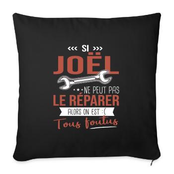 Si Joêl ne peut pas le réparer on est foutus - Housse de coussin décorative 45 x 45 cm - noir - Devant