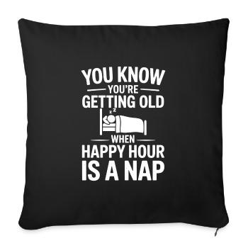 You know you're Getting Old Happy Hour Nap Funny - Sofa pillowcase 17,3'' x 17,3'' (45 x 45 cm) - black - Front