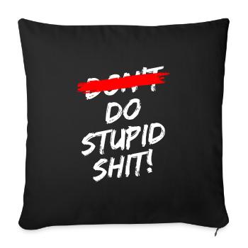 "Do Stupid Shit!" Pinselschrift Schwarz und Rot - Sofakissenbezug 45 x 45 cm - Schwarz - Vorne