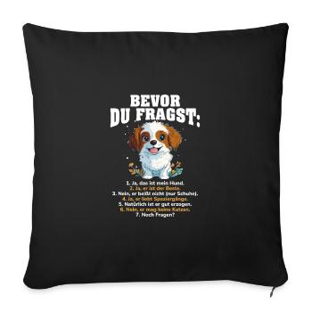 Bevor Du Fragst Das Ist Mein Hund - Sofakissenbezug 45 x 45 cm - Schwarz - Vorne